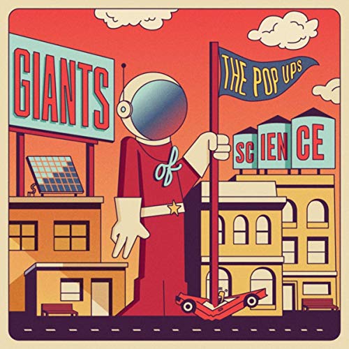 A graphic of a large astronaut standing between buildings crushing a car with a flag, with the building on the left hosting a billboard with the text "Giants", the building on the right hosting water towers with the text "Science", and the flag hosting the text "The Pop Ups"