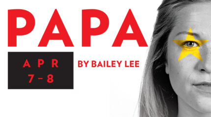 A black and white image of an individual with freckles and a yellow star over their right eye, with the text "PAPA" and "By Bailey Lee" written to the left in red on a white background, and a black rectangle with the text "APR 7-8" superimposed in red