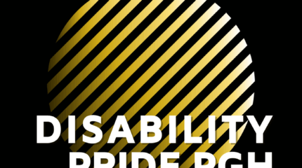 A yellow circle with black stripes and the text "Disability Pride PGH" in large white font and "Advocacy, Access, Arts & Culture" in small white font, all on a black background