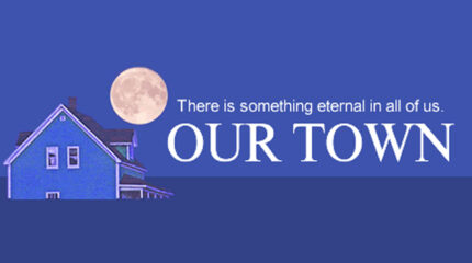 An image of a blue house with a full moon above it, and the text "There is something eternal in all of us." and "OUR TOWN" in white, all on a blue background