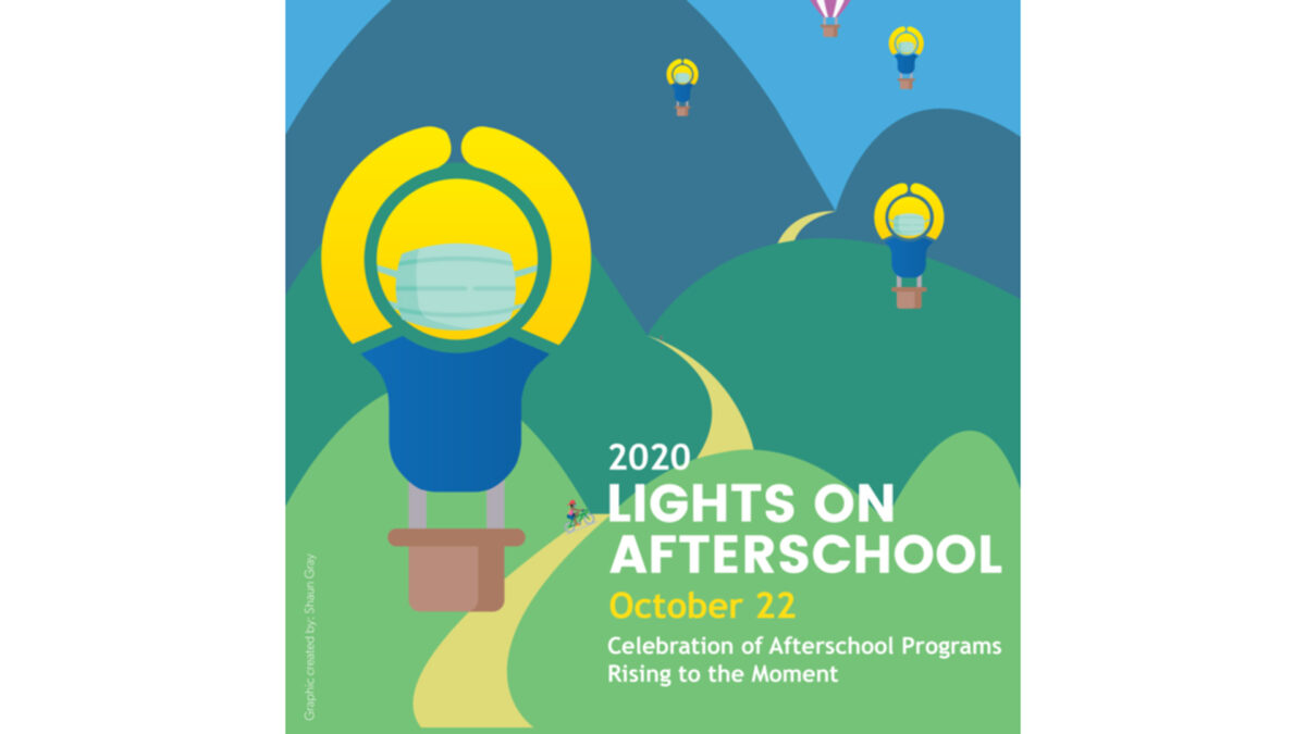 A cartoony graphic of hot air ballons shaped like people wearing masks flying over green mountains, with a person on a bike riding on a mountain trail, and in the bottom right corner, the text "2020 Lights on afterschool" and "Celebration of Afterschool Programs Rising to the Moment" in gray and "October 22" in yellow